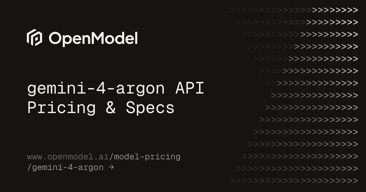 gemini-4-argon API Pricing & Specs | OpenModel